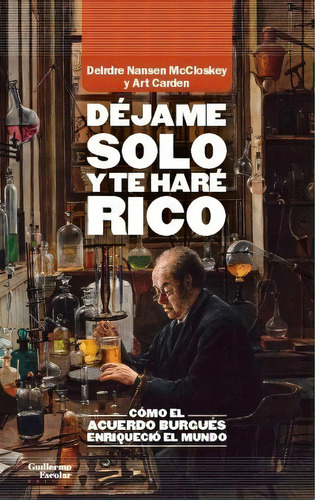 Dejame Solo Y Te Hare Rico, De Mccloskey, Deirdre Nansen. Editorial Guillermo Escolar Editor, Tapa Blanda En Español