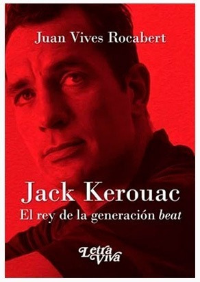 Jack Kerouac. El Rey De La Generacion Beat.vives Rocabert, J