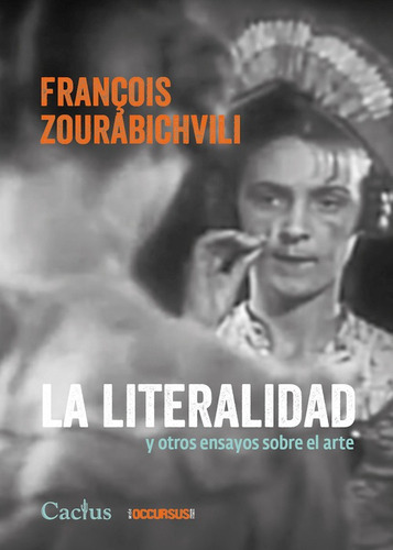 La Literalidad: Y Otros Ensayos Sobre El Arte, De Francois Zourabichvili. Editorial Cactus, Tapa Blanda, Edición 1 En Español, 2023