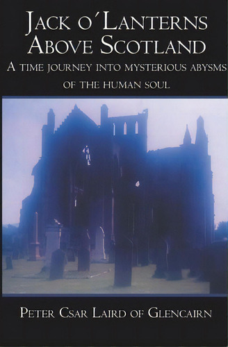 Jack O Lanterns Above Scotland, De Peter Csar. Editorial Booksurge Publishing, Tapa Blanda En Inglés