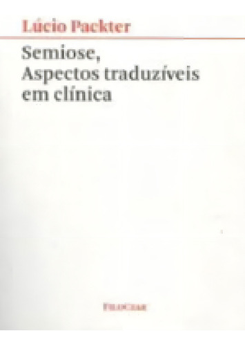 Semiose, Aspectos Traduzíveis Em Clínica, De Packter, Lúcio. Editorial Filoczar, Tapa Mole, Edición 2014-10-17 00:00:00 En Português