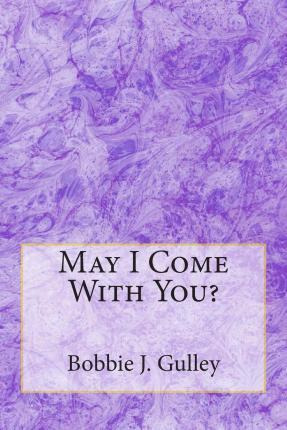 Libro May I Come With You? - Bobbie J Gulley