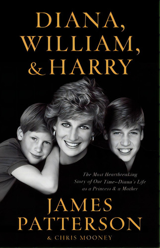 Diana, William, And Harry: The Heartbreaking Story Of A Princess And Mother, De Patterson, James. Editorial Little Brown & Co, Tapa Dura En Inglés