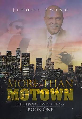 More Than Motown: The Jerome Ewing Story Book One, De Ewing, Jerome. Editorial Authorhouse, Tapa Dura En Inglés