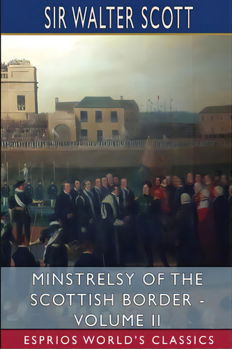 Minstrelsy Of The Scottish Border - Volume Ii (esprios Classics), De Scott, Walter. Editorial Blurb Inc, Tapa Blanda En Inglés