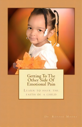Getting To The Other Side Of Emotional Pain, De Ronnie Moore Esq. Editorial Blessed Capri Publishing, Tapa Blanda En Inglés