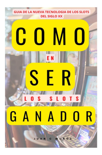 Libro: Como Ser Ganador En Los Slots: Guia Para Ganar En Los