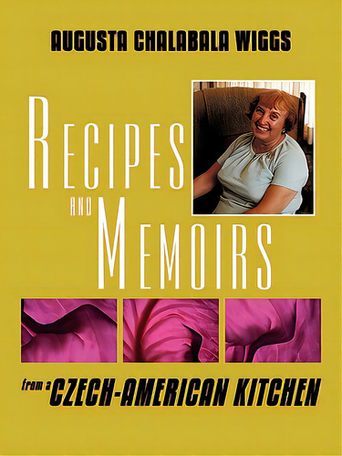 Recipes And Memoirs From A Czech-american Kitchen, De Wiggs, Augusta Chalabala. Editorial Authorhouse, Tapa Blanda En Inglés