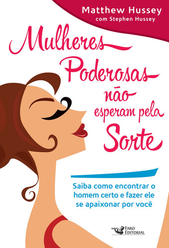 Mulheres poderosas não esperam pela sorte, de Hussey, Matthew. Editora Faro Editorial Eireli, capa dura em português, 2015