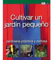Comprar Cultivar Un Jardín Pequeño: Jardinería Práctica Y Exitosa