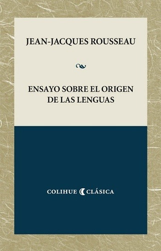 Ensayo Sobre El Origen De Las Lenguas, Rousseau, Colihue