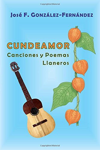 cundeamor: canciones y poemas llaneros -#poemascuentosyrelatos-, de jose f gonzalez-fernandez †. Editorial Createspace Independent Publishing Platform, tapa blanda en español, 2017