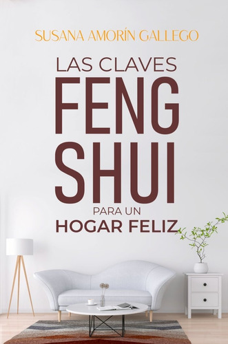 Las Claves Feng Shui Para Un Hogar Feliz, De Amorín Gallego,susana. Editorial Canal De Distribucion, Tapa Blanda En Español