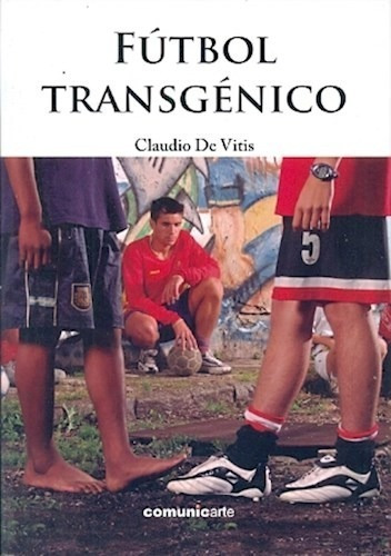 Libro Futbol Transgenico De Claudio De Vitis