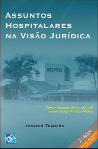 Assuntos Hospitalares Na Visao Juridica, De Teixeira, Josenir. Editora Ab Editora, Capa Mole, Edição 2ª Edição - 2009