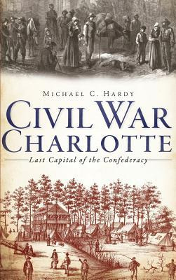 Libro Civil War Charlotte : Last Capital Of The Confedera...