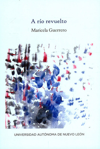 A Río Revuelto, De Maricela Guerrero. Editorial Universidad Autónoma De Nuevo León, Tapa Blanda, Edición 2022 En Español