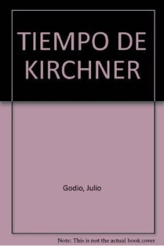 Libro - Tiempo De Kirchner El Devenir De Una Revolucion Des