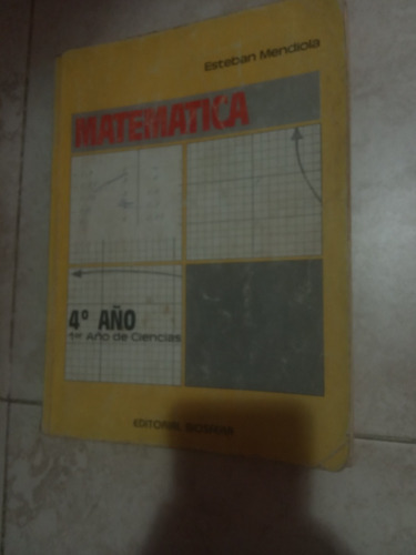 Matematica 4 Año 1er Ciencia Esteban Mendiola, Editorial B.