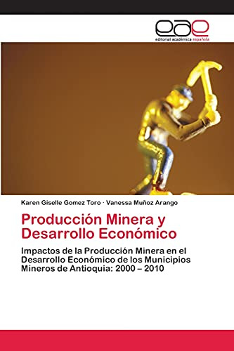 Producción Minera Y Desarrollo Económico: Impactos De La Pro