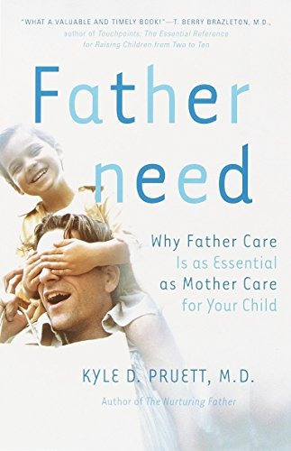 Fatherneed Why Father Care Is As Essential As Mother Care Fo