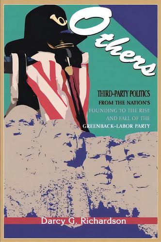 Others : Third-party Politics From The Nation's Founding To The Rise And Fall Of The Greenback-la..., De Darcy G Richardson. Editorial Iuniverse, Tapa Blanda En Inglés