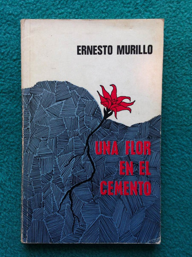 Ernesto Murillo, Una Flor En El Cemento, 1 Ed. 1968