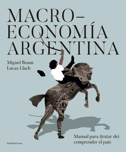 Macroeconomía Argentina - Llach, Lucas Y Braun, Miguel