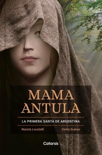 Mama Antula - La Primera Santa De Argentina