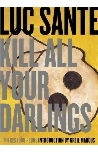 Kill All Your Darlings, De Luc Sante. Editorial Puncture Publications, Tapa Blanda En Inglés