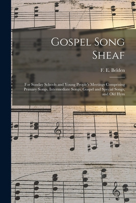 Libro Gospel Song Sheaf: For Sunday Schools And Young Peo...