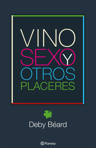 Vino, sexo y otros placeres, de Bréad, Deby. Serie Tanto por saber Editorial Planeta México, tapa blanda en español, 2011