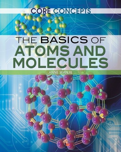 The Basics Of Atoms And Molecules (core Concepts (rosen))