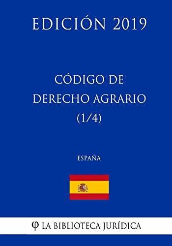 Codigo de Derecho Agrario (1/4) (Espana) (Edicion 2019), de La Biblioteca Juridica. Editorial CreateSpace Independent Publishing Platform, tapa blanda en español, 2018