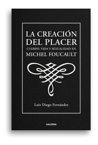 La Creacion Del Placer. Luis Diego Fernandez. Galerna