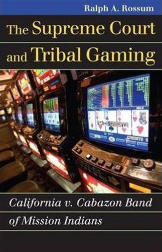 The Supreme Court And Tribal Gaming - Ralph A. Rossum