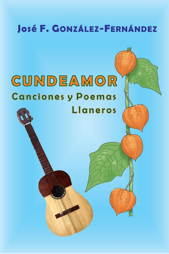 Libro: Cundeamor: Canciones Y Poemas Llaneros (#poemascuento
