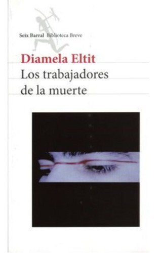 Los Trabajadores De La Muerte, De Eltit, Diamela. Editorial Seix Barral, Tapa Blanda, Edición 1 En Español, 2009