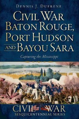 Libro Civil War Baton Rouge, Port Hudson And Bayou Sara -...