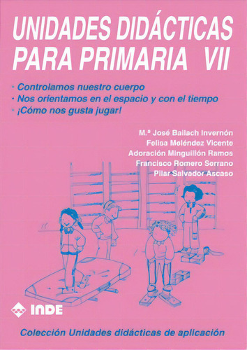 T.vii Unidades Didacticas Para Primaria - Controlamos Nuestro Cuerpo, De Grupo Eficrea. Editorial Inde S.a., Tapa Blanda En Español, 1900