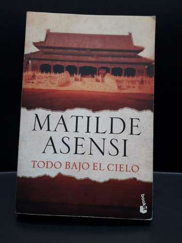 Todo Bajo El Cielo : Matilde Asensi : Booket