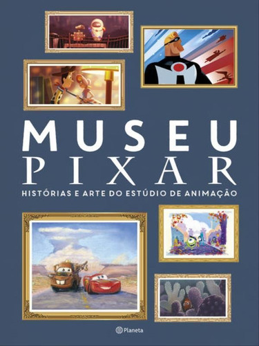 Museu Pixar: Histórias E Arte Do Estúdio De Animação, De Disney. Editora Planeta Do Brasil, Capa Mole Em Português