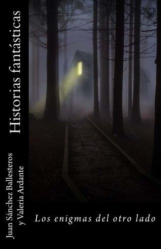 Historias fant sticas  Los enigmas del otro lado, de Valeria Ardante., vol. N/A. Editorial CreateSpace Independent Publishing Platform, tapa blanda en español, 2018