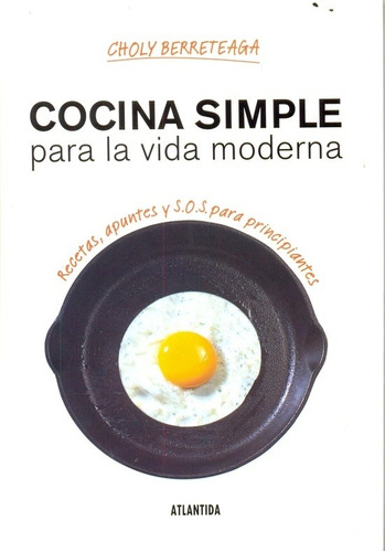 Cocina Simple Para La Vida Moderna - Berreteaga, Choly