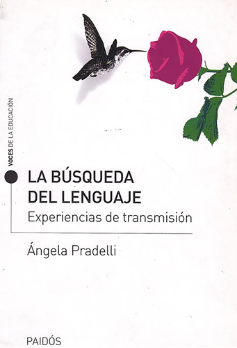 La búsqueda del lenguaje: Experiencias de transmisión, de Pradelli, Angela. Serie Voces de la educación Editorial Paidos México, tapa blanda en español, 2011