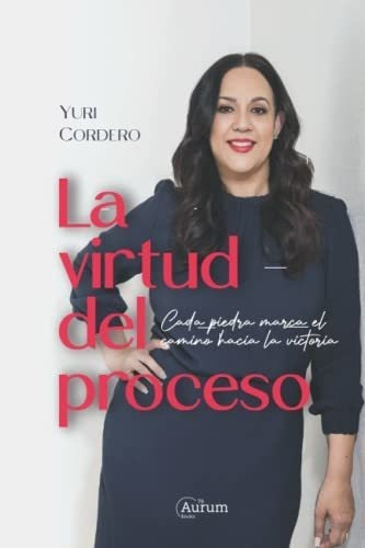 La Virtud Del Proceso Cada Piedra Marca El Camino.., De Cordero, Y. Editorial Aurum Books 79 En Español