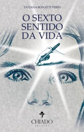 O Sexto Sentido da Vida, de Peres, Tatiana Bonatti. Editorial CHIADO EDITORA, capa mole em português, 2017