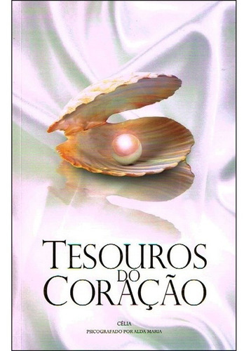 Tesouros Do Coração: Não Aplica, De Médium: Alda Maria / Ditado Por: Celia. Série Não Aplica, Vol. Não Aplica. Editora Cemfs, Capa Mole, Edição Não Aplica Em Português, 2014