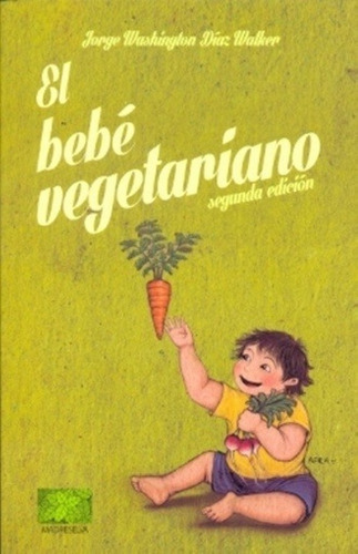 Bebe Vegetariano - Jorge Washington Diaz Walker - Madreselva
