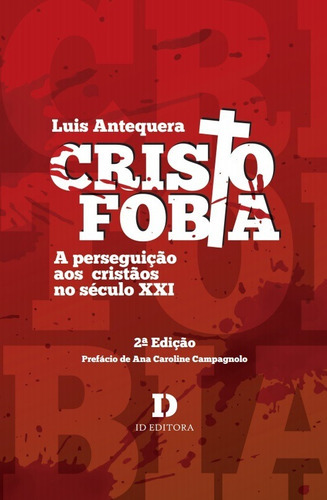 Cristofobia: A Perseguição Aos Cristãos No Século Xxi, De Antequera, Luis. Editora Id Editora, Capa Mole Em Português